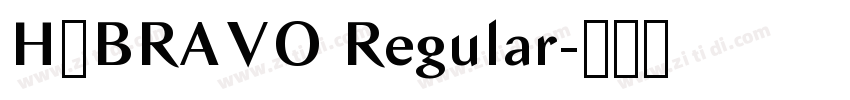 H_BRAVO Regular字体转换 H_BRAVO Regular字体转换